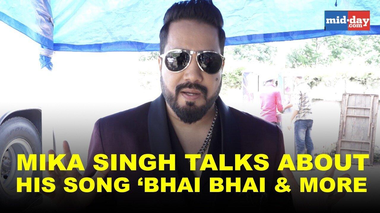 Mika Singh talks about his song ‘Bhai Bhai' and much more